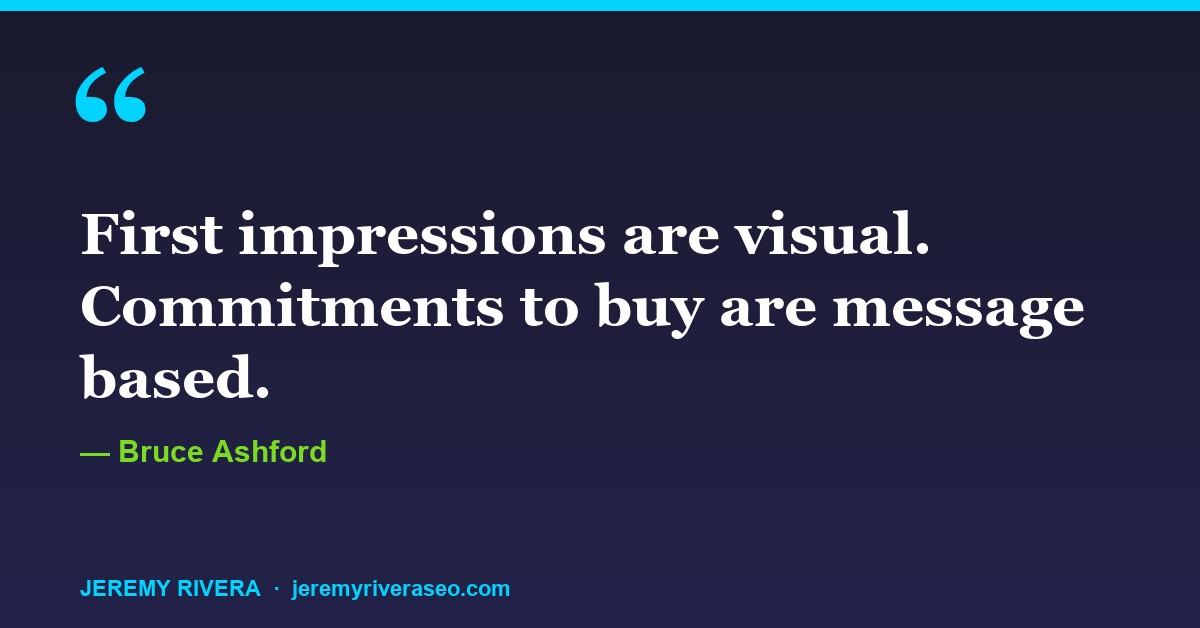 Bruce Ashford: First impressions are visual. Commitments to buy are message based.