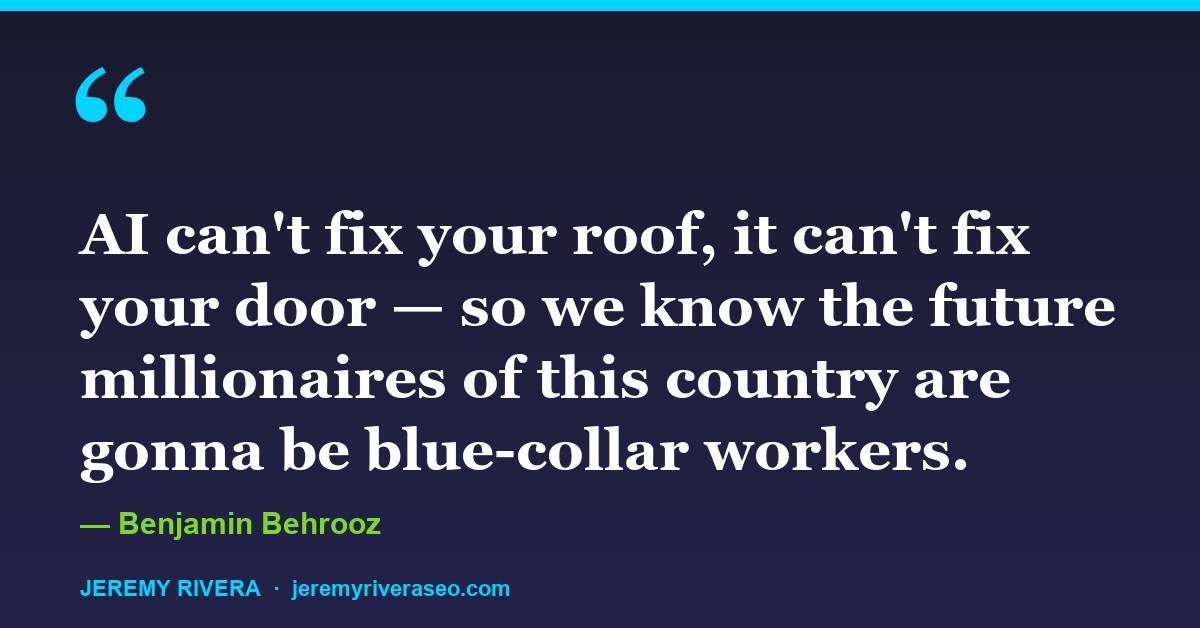 Benjamin Behrooz: AI can't fix your roof, it can't fix your door — so we know the future millionaires of this country are gonna be blue-collar workers.