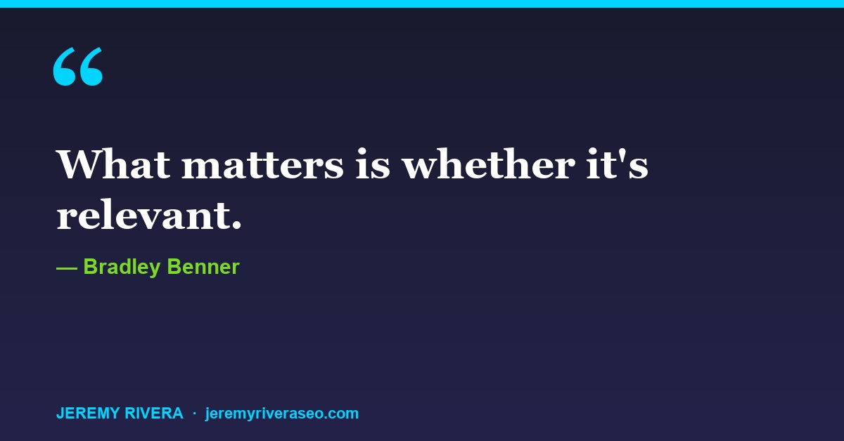 Bradley Benner: What matters is whether it's relevant.