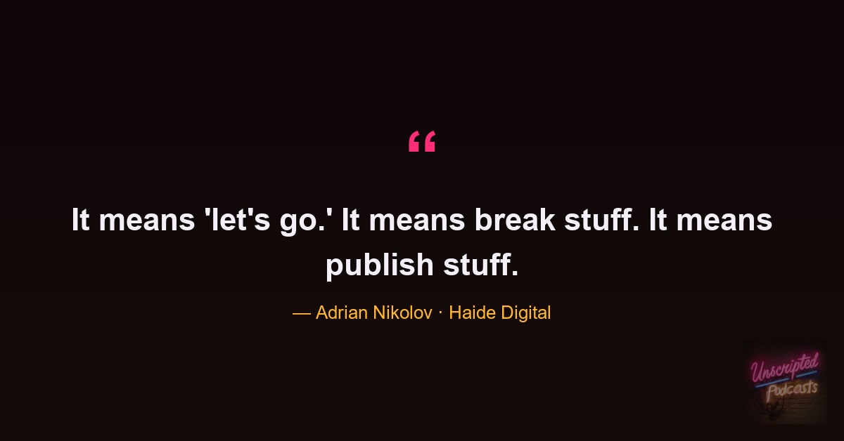 Adrian Nikolov quote: it means let's go — break stuff, publish stuff