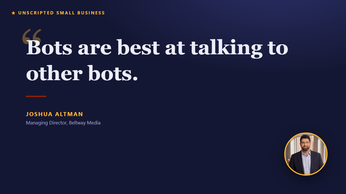 Quote: Bots are best at talking to other bots. — Joshua Altman