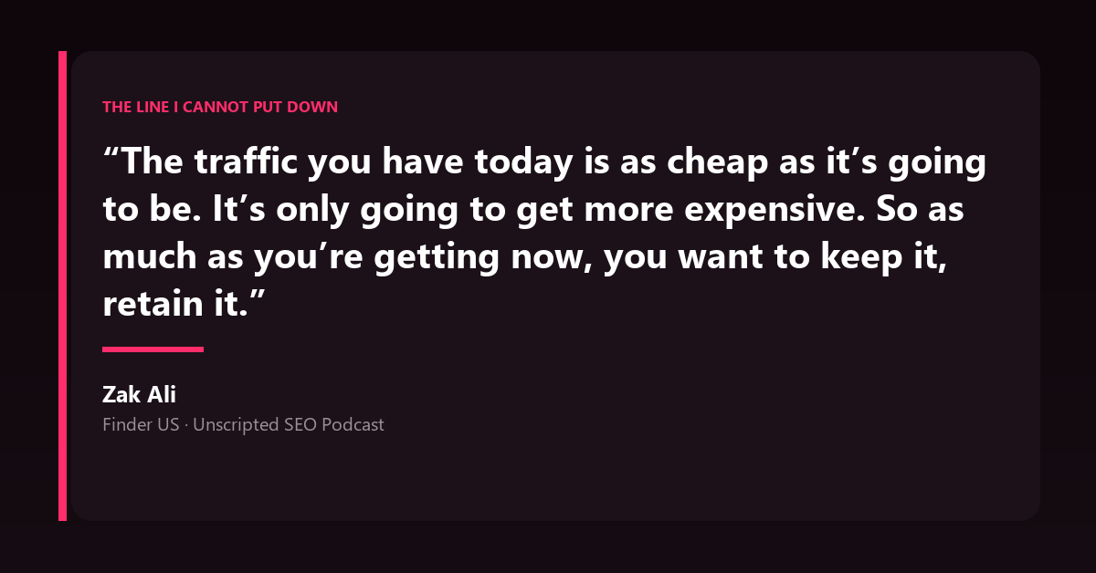 A quote panel with Zak Ali&rsquo;s statement that the traffic you have today is as cheap as it is going to be.