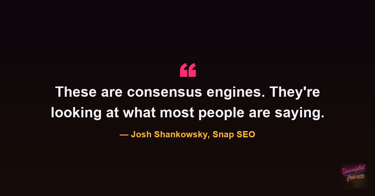 Quote card: Josh Shankowsky saying these are consensus engines, looking at what most people are saying