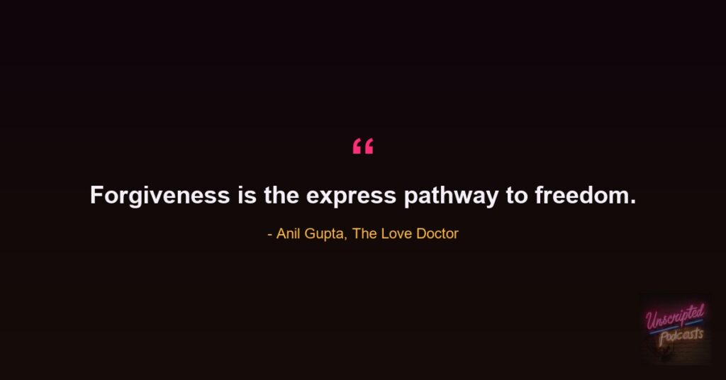 Quote card: Anil Gupta, The Love Doctor, saying forgiveness is the express pathway to freedom