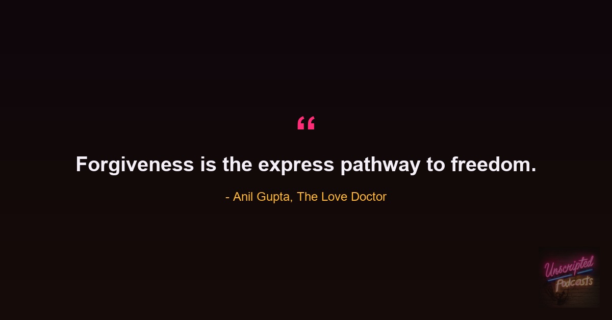Quote card: Anil Gupta, The Love Doctor, saying forgiveness is the express pathway to freedom