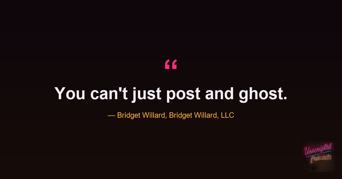 Quote card: Bridget Willard, you can't just post and ghost