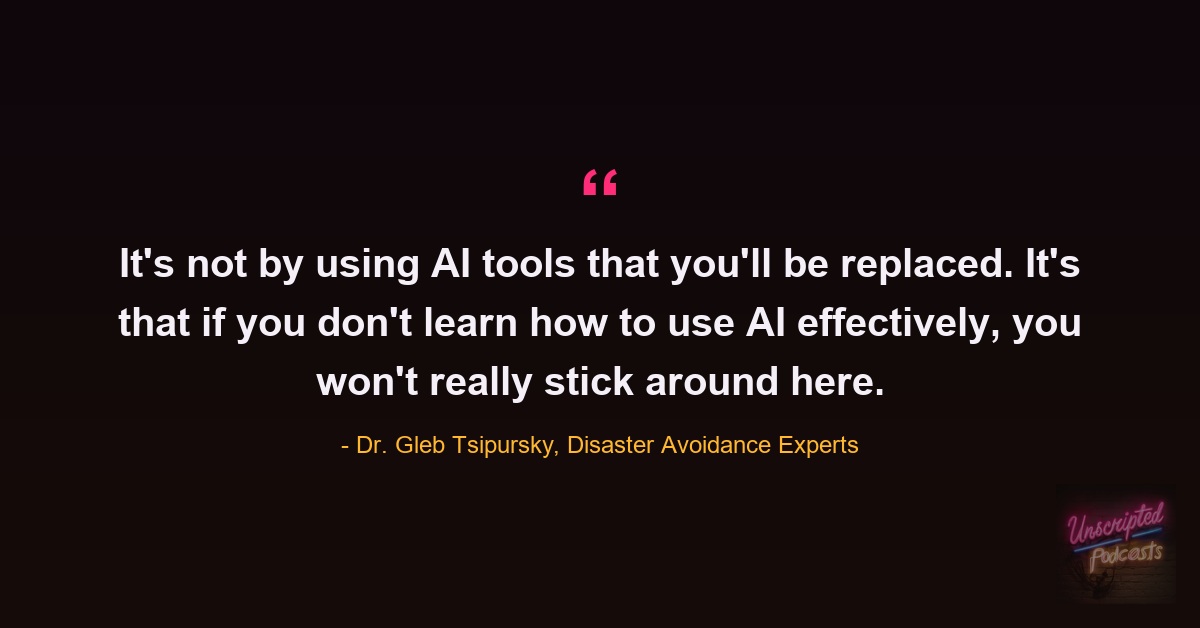 Quote card: Dr. Gleb Tsipursky saying it's not by using AI tools that you'll be replaced, it's that if you don't learn how to use AI effectively, you won't really stick around here