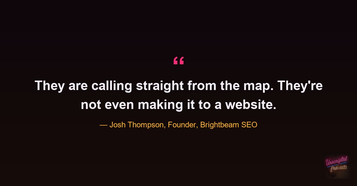 Quote card: Josh Thompson of Brightbeam SEO says local customers are calling straight from the map and never reaching the website