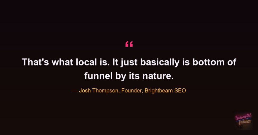Quote card: Josh Thompson says local is bottom of funnel by its nature