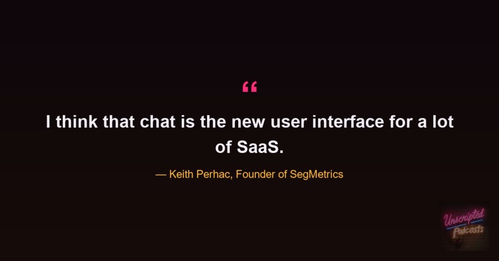 Quote card: Keith Perhac, founder of SegMetrics, saying I think that chat is the new user interface for a lot of SaaS