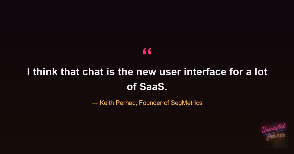 Quote card: Keith Perhac, founder of SegMetrics, saying I think that chat is the new user interface for a lot of SaaS