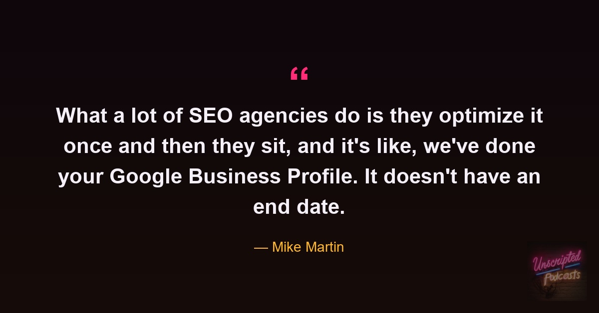 Quote card: Mike Martin saying agencies optimize a Google Business Profile once and sit, but it doesn't have an end date