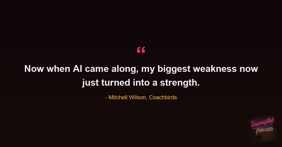 Quote card: Mitchell Wilson of Coachbirds saying now when AI came along, my biggest weakness now just turned into a strength