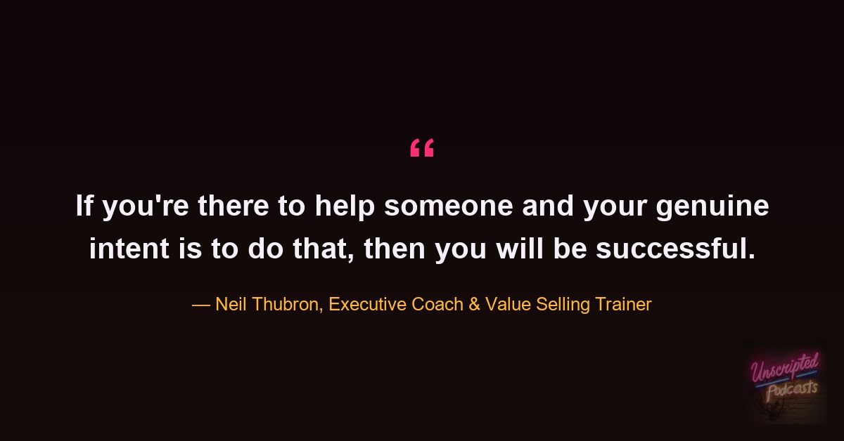 Quote card: Neil Thubron saying if you're there to help someone and your genuine intent is to do that, then you will be successful