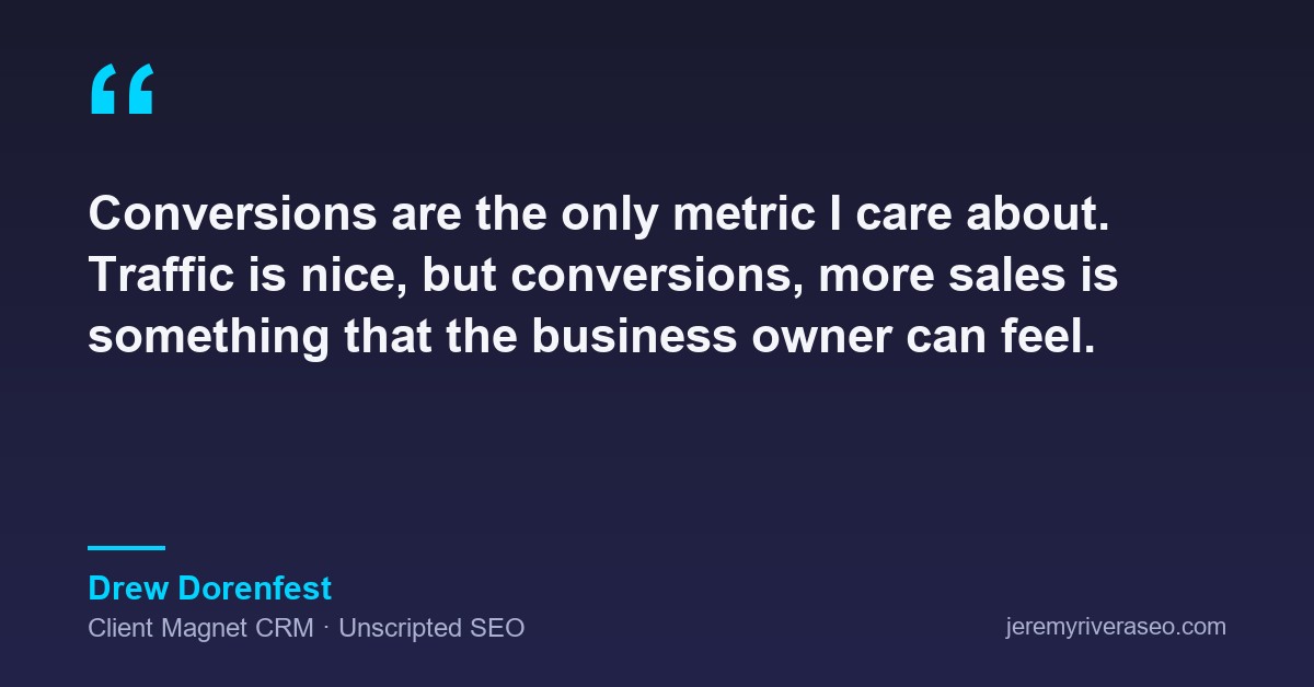 Quote card: Drew Dorenfest of Client Magnet CRM saying conversions are the only metric he cares about, because more sales is something the business owner can feel.