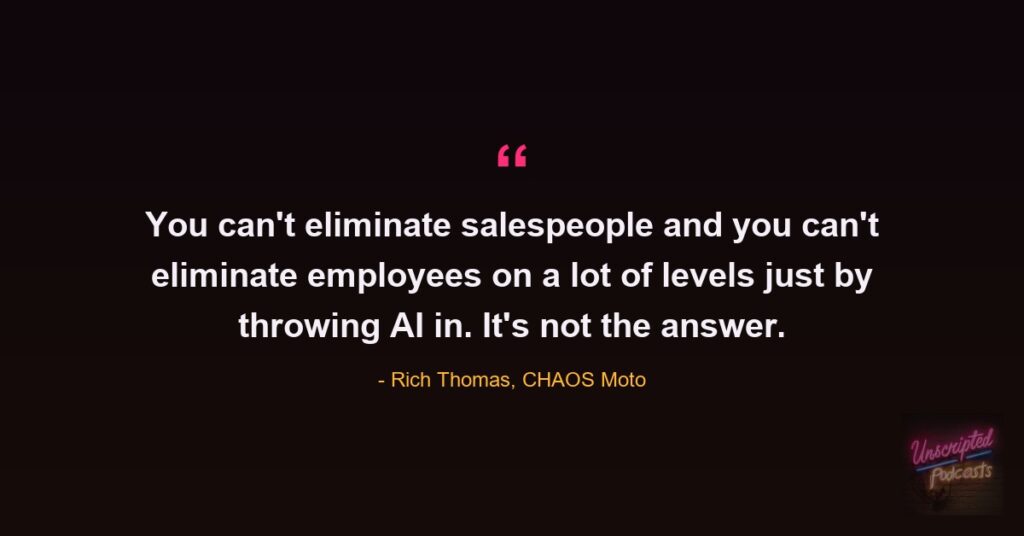 Quote card: Rich Thomas of CHAOS Moto saying you can't eliminate salespeople and you can't eliminate employees just by throwing AI in, it's not the answer