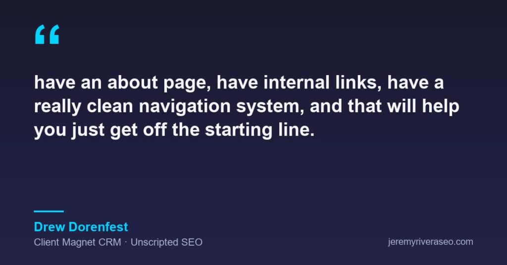 Quote card: Drew Dorenfest of Client Magnet CRM on Unscripted SEO saying have an about page, internal links and a clean navigation system to get off the starting line