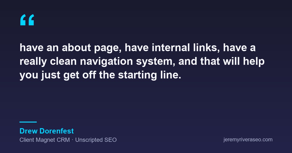 Quote card: Drew Dorenfest of Client Magnet CRM on Unscripted SEO saying have an about page, internal links and a clean navigation system to get off the starting line