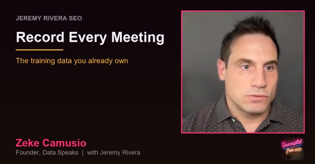 Zeke Camusio: record every meeting, the training data you already own